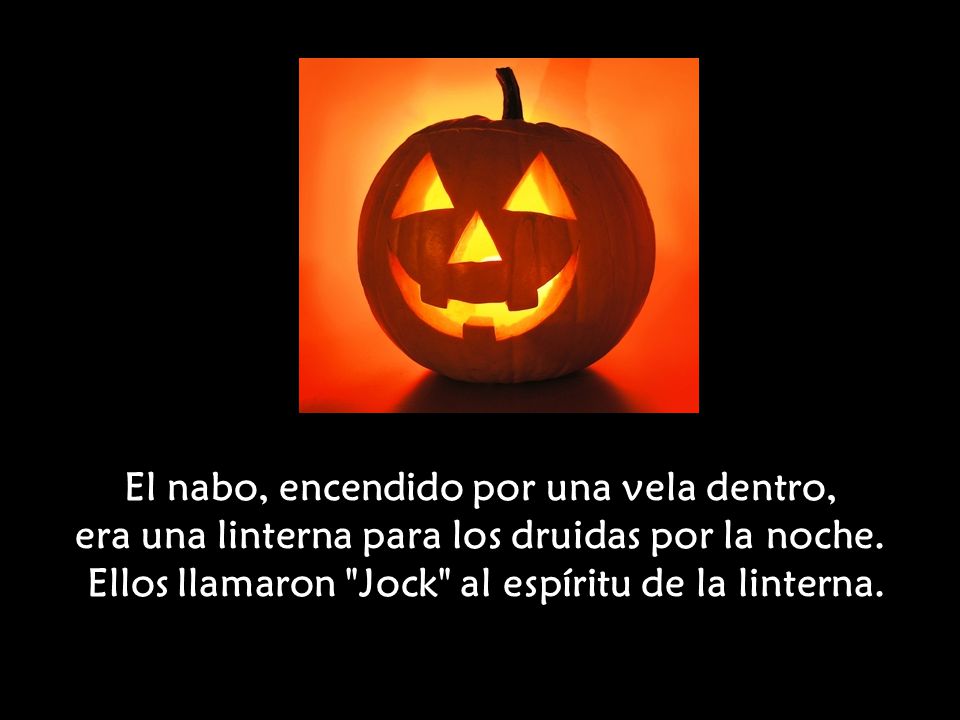 El nabo, encendido por una vela dentro, era una linterna para los druidas por la noche. Ellos llamaron Jock al espíritu de la linterna.