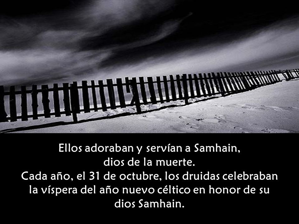 Ellos adoraban y servían a Samhain, dios de la muerte
