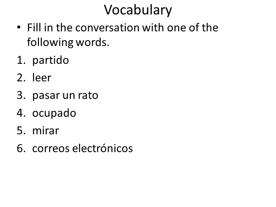 Vocabulary Fill in the conversation with one of the following words.