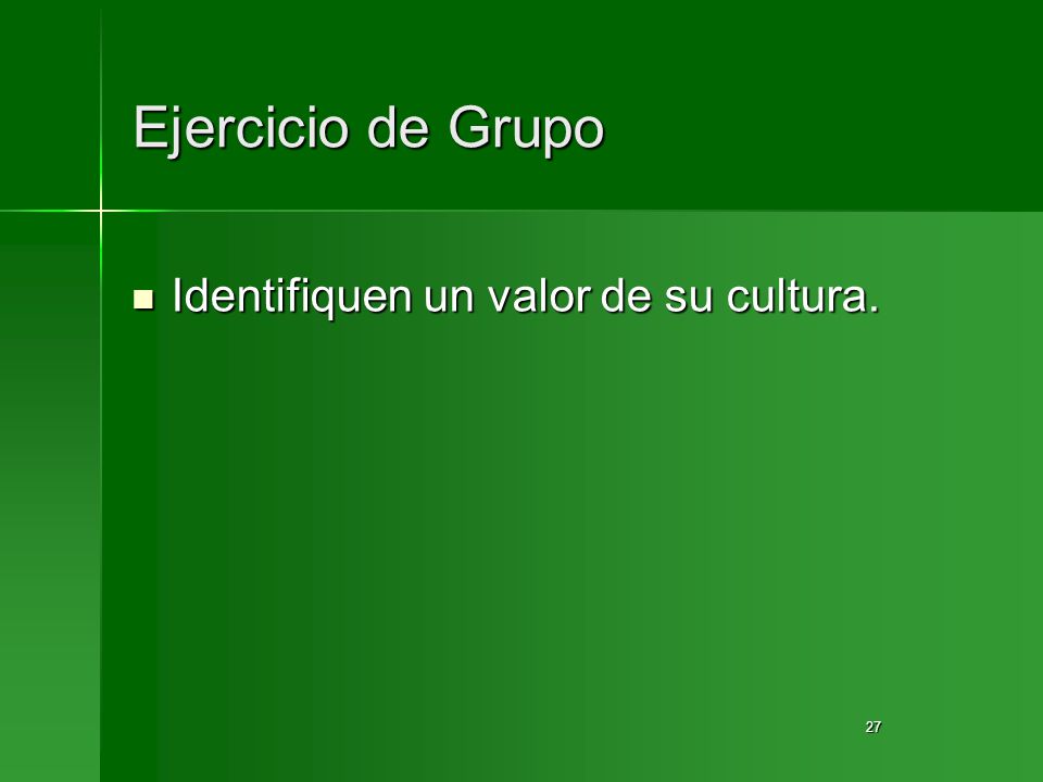 Ejercicio de Grupo Identifiquen un valor de su cultura.