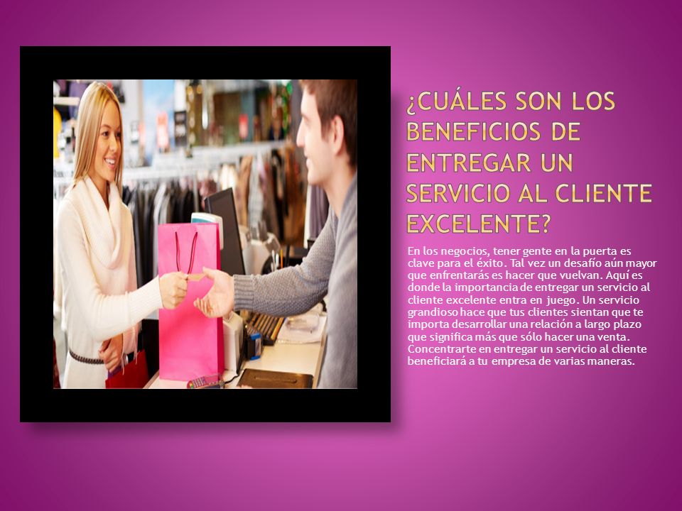 ¿Cuáles son los beneficios de entregar un servicio al cliente excelente