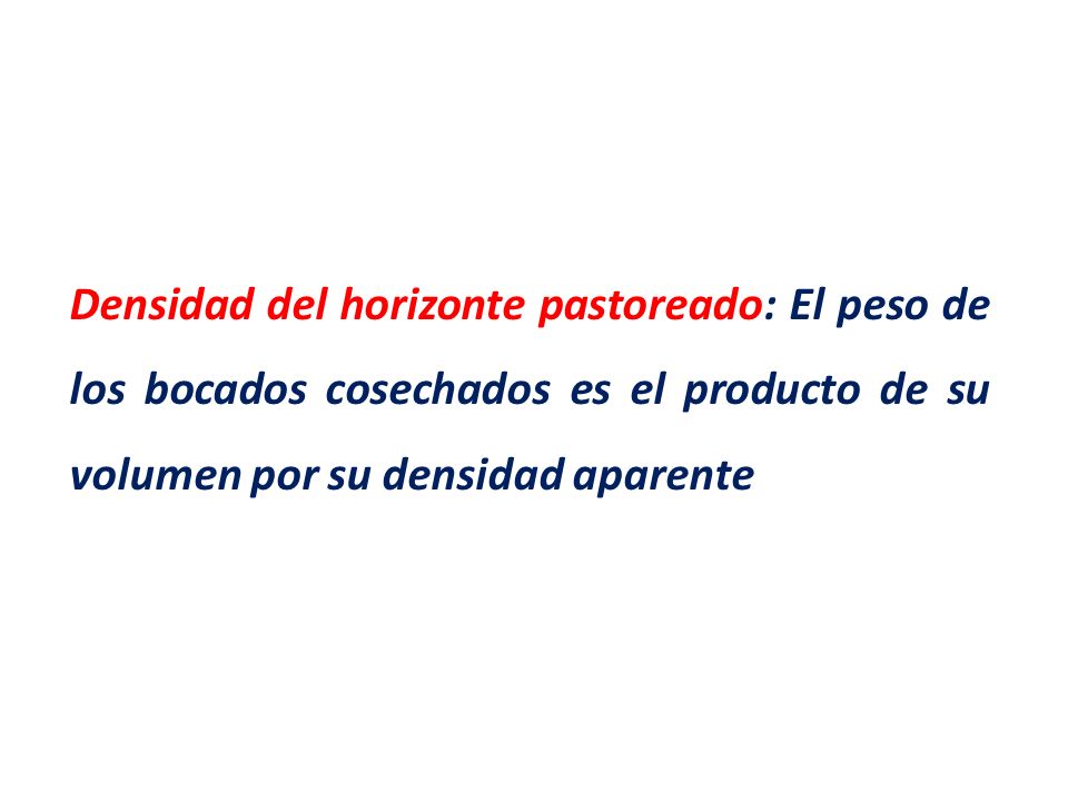Densidad del horizonte pastoreado: El peso de los bocados cosechados es el producto de su volumen por su densidad aparente