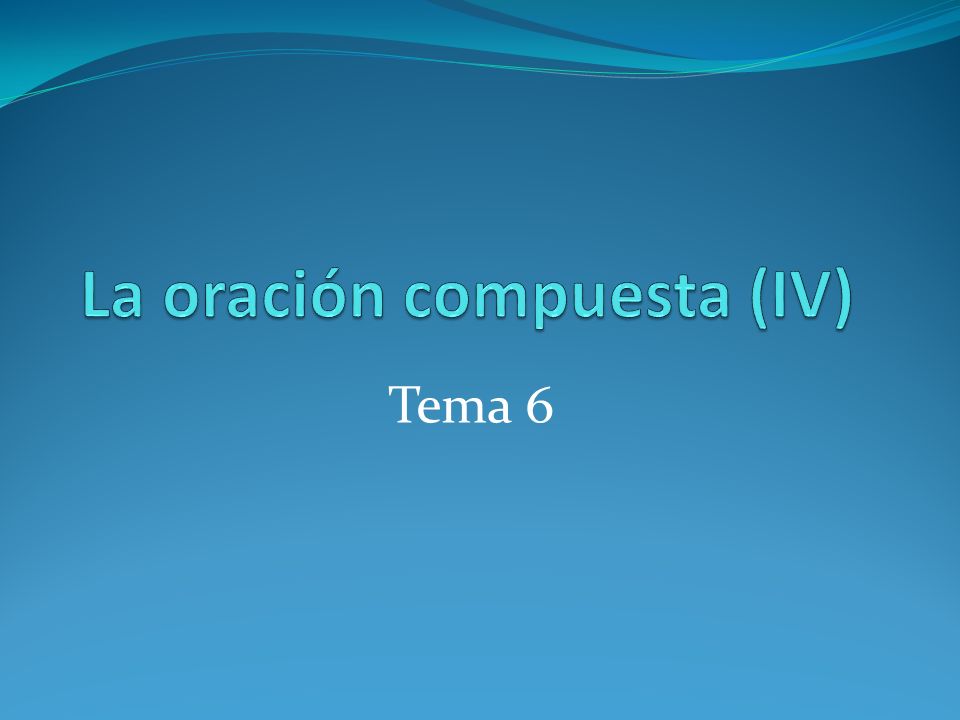 La oración compuesta (IV)