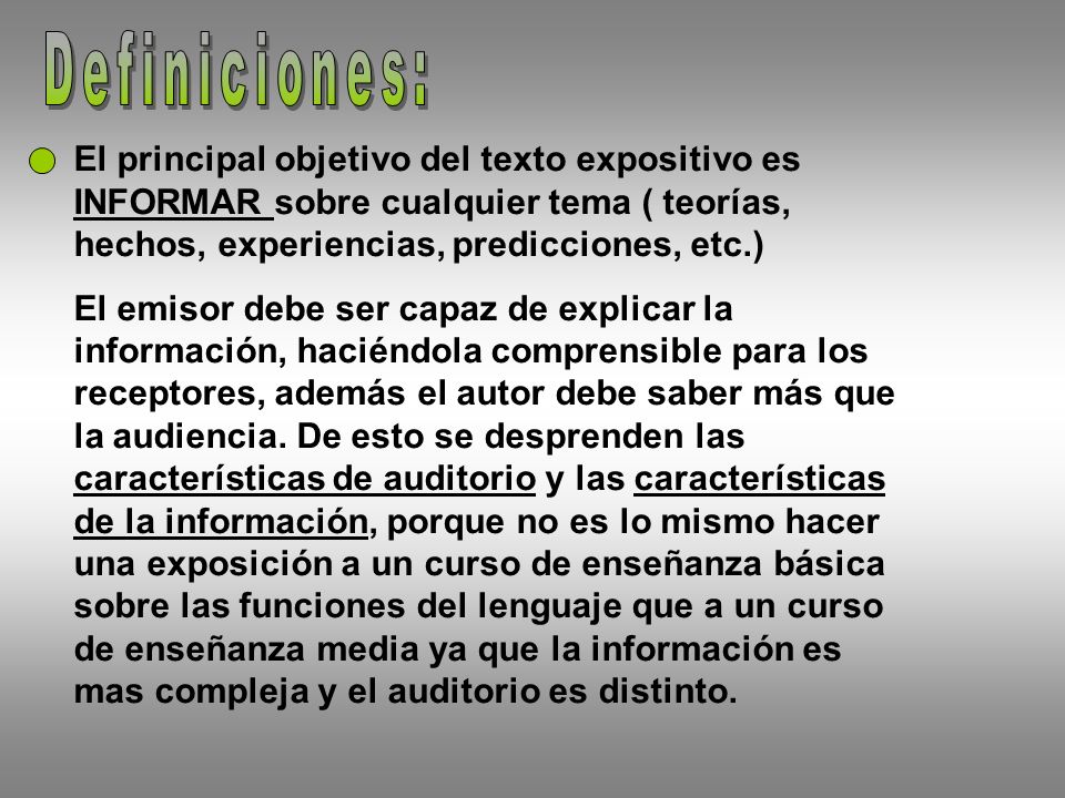 Definiciones: El principal objetivo del texto expositivo es INFORMAR sobre cualquier tema ( teorías, hechos, experiencias, predicciones, etc.)