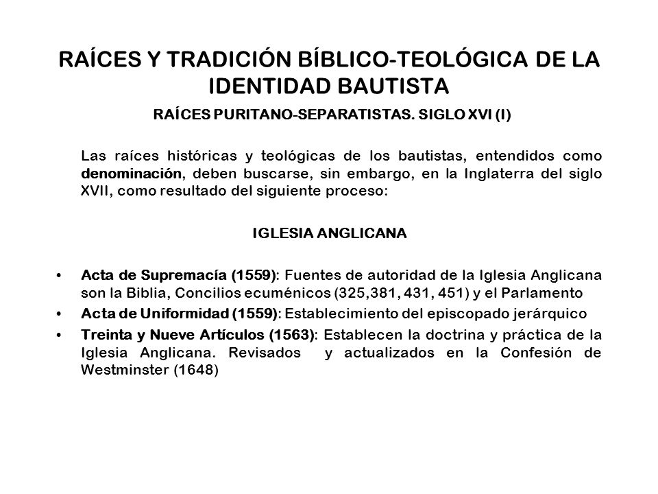 RAÍCES Y TRADICIÓN BÍBLICO-TEOLÓGICA DE LA IDENTIDAD BAUTISTA RAÍCES PURITANO-SEPARATISTAS. SIGLO XVI (I)