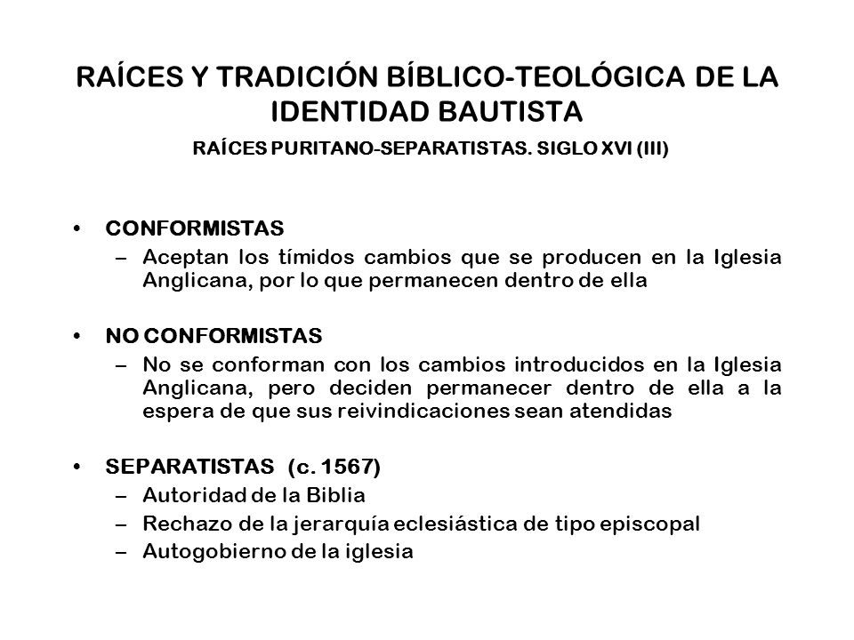 RAÍCES Y TRADICIÓN BÍBLICO-TEOLÓGICA DE LA IDENTIDAD BAUTISTA RAÍCES PURITANO-SEPARATISTAS. SIGLO XVI (III)
