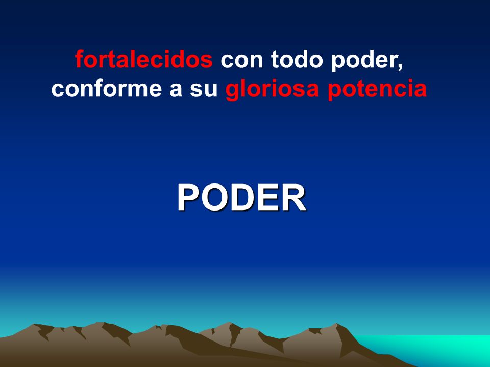 fortalecidos con todo poder, conforme a su gloriosa potencia