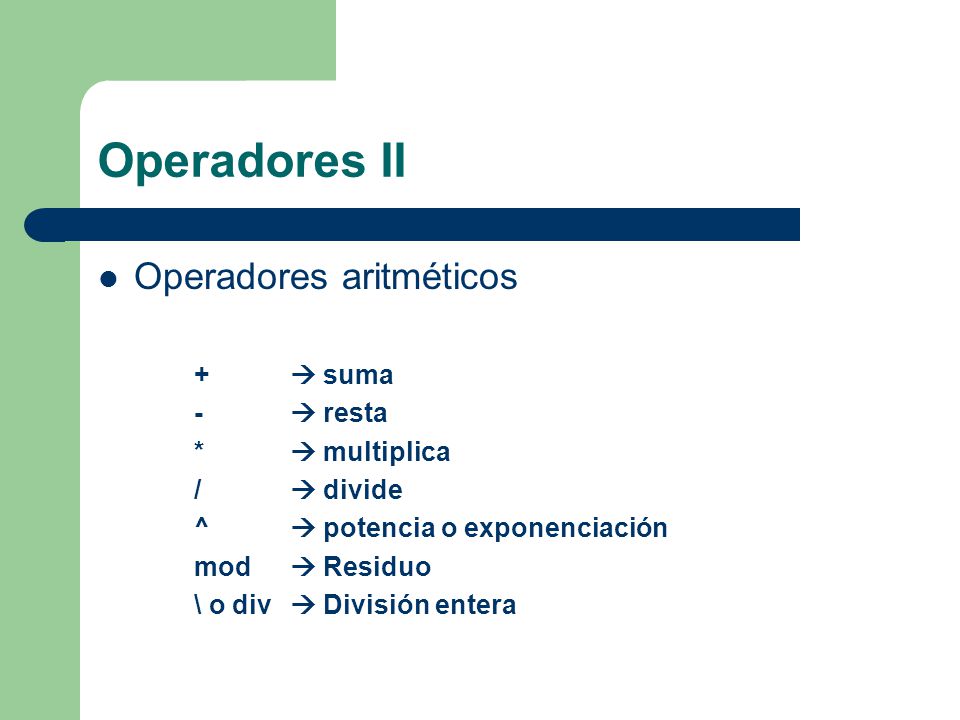 Operadores II Operadores aritméticos +  suma -  resta *  multiplica