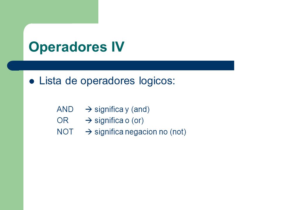 Operadores IV Lista de operadores logicos: AND  significa y (and)