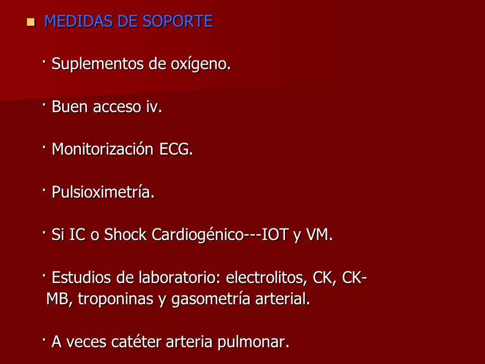 MEDIDAS DE SOPORTE · Suplementos de oxígeno. · Buen acceso iv. · Monitorización ECG. · Pulsioximetría.