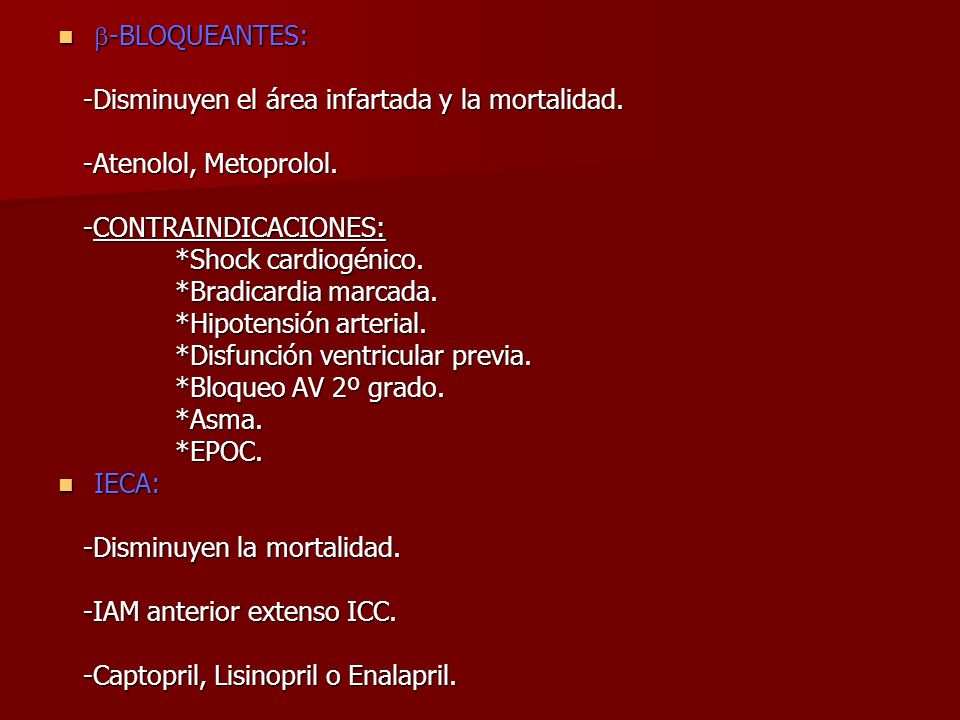 -BLOQUEANTES: -Disminuyen el área infartada y la mortalidad. -Atenolol, Metoprolol. -CONTRAINDICACIONES: