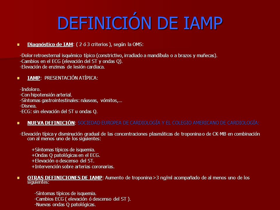 DEFINICIÓN DE IAMP Diagnóstico de IAM: ( 2 ó 3 criterios ), según la OMS: