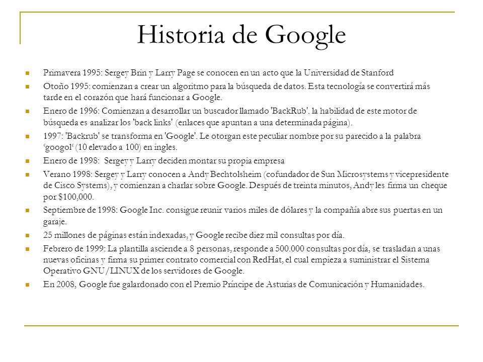Historia de Google Primavera 1995: Sergey Brin y Larry Page se conocen en un acto que la Universidad de Stanford.