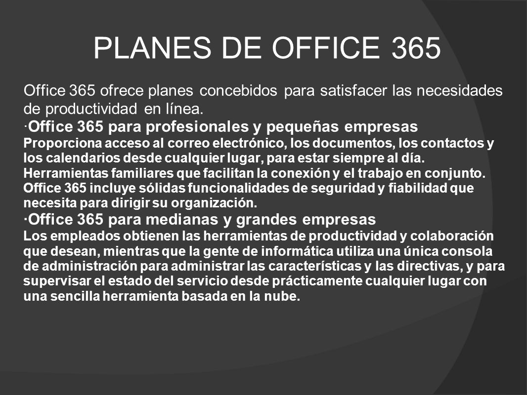PLANES DE OFFICE 365 Office 365 ofrece planes concebidos para satisfacer las necesidades de productividad en línea.
