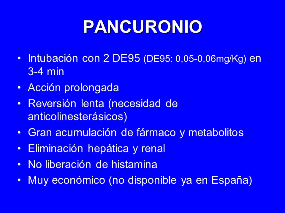 PANCURONIO Intubación con 2 DE95 (DE95: 0,05-0,06mg/Kg) en 3-4 min