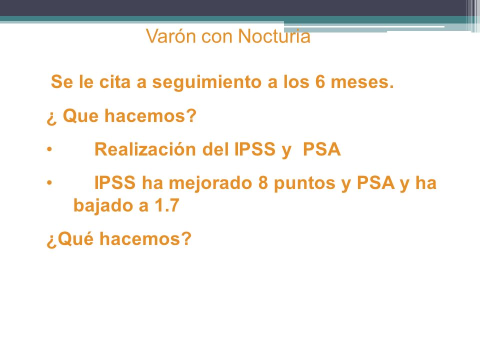 Varón con Nocturia ¿ Que hacemos Realización del IPSS y PSA