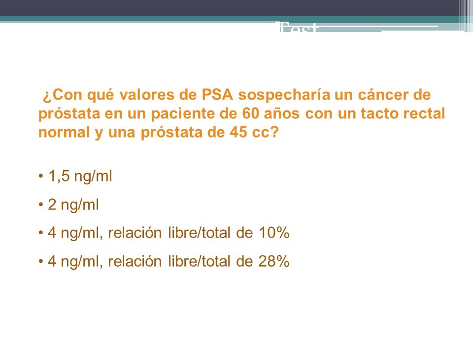 Test ¿Con qué valores de PSA sospecharía un cáncer de próstata en un paciente de 60 años con un tacto rectal normal y una próstata de 45 cc