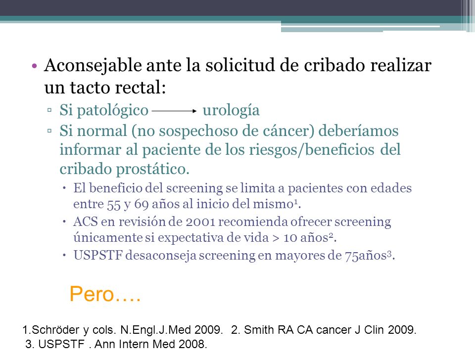 Aconsejable ante la solicitud de cribado realizar un tacto rectal: