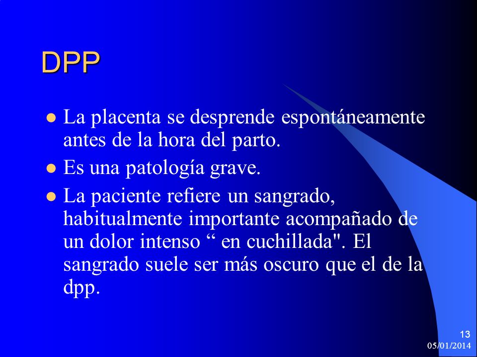 DPP La placenta se desprende espontáneamente antes de la hora del parto. Es una patología grave.