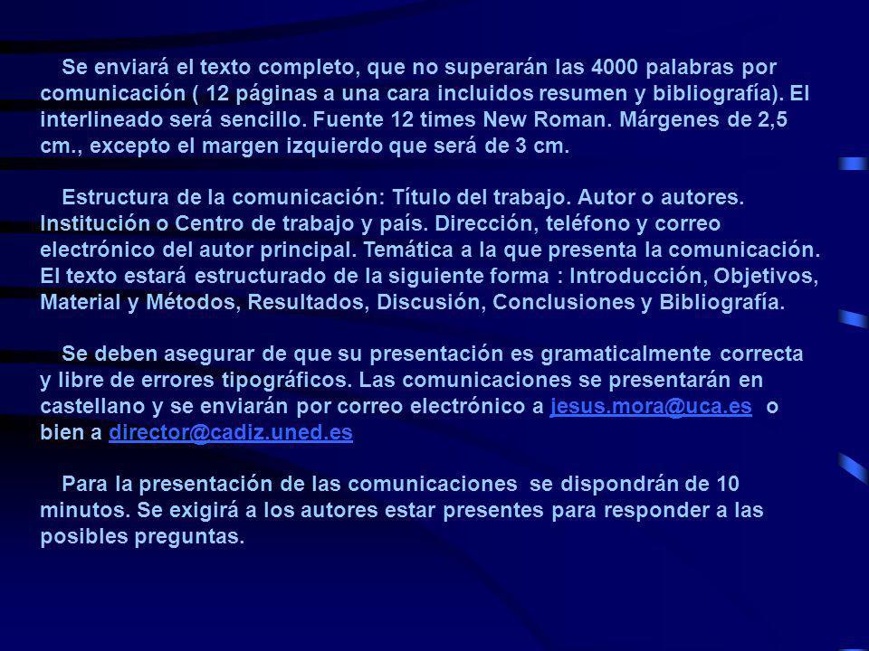 Se enviará el texto completo, que no superarán las 4000 palabras por comunicación ( 12 páginas a una cara incluidos resumen y bibliografía). El interlineado será sencillo. Fuente 12 times New Roman. Márgenes de 2,5 cm., excepto el margen izquierdo que será de 3 cm.