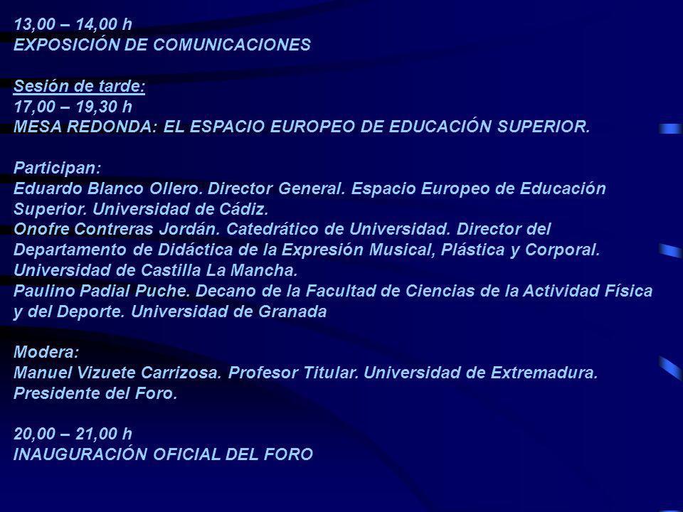 13,00 – 14,00 h EXPOSICIÓN DE COMUNICACIONES. Sesión de tarde: 17,00 – 19,30 h. MESA REDONDA: EL ESPACIO EUROPEO DE EDUCACIÓN SUPERIOR.