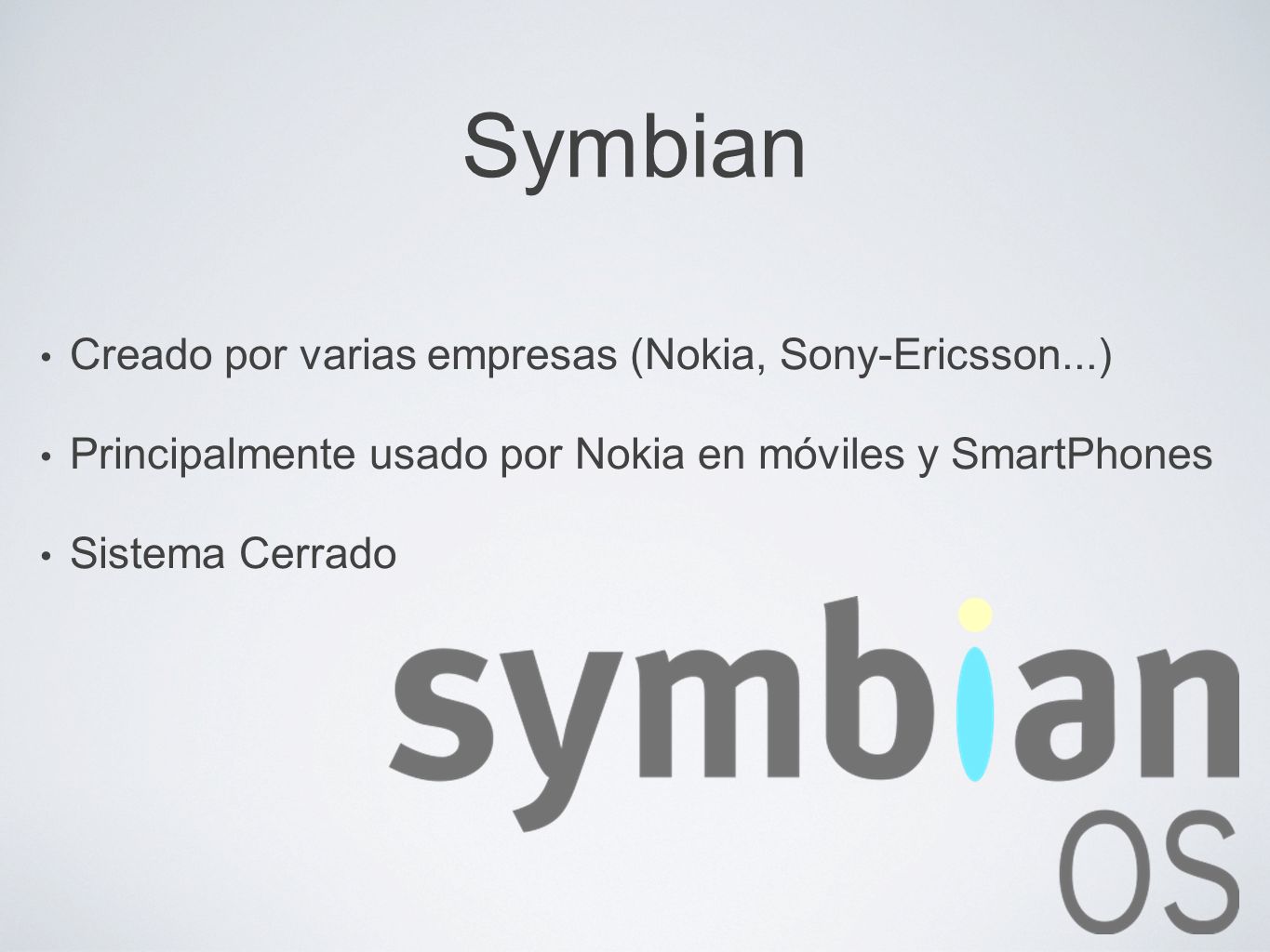 Symbian Creado por varias empresas (Nokia, Sony-Ericsson...)