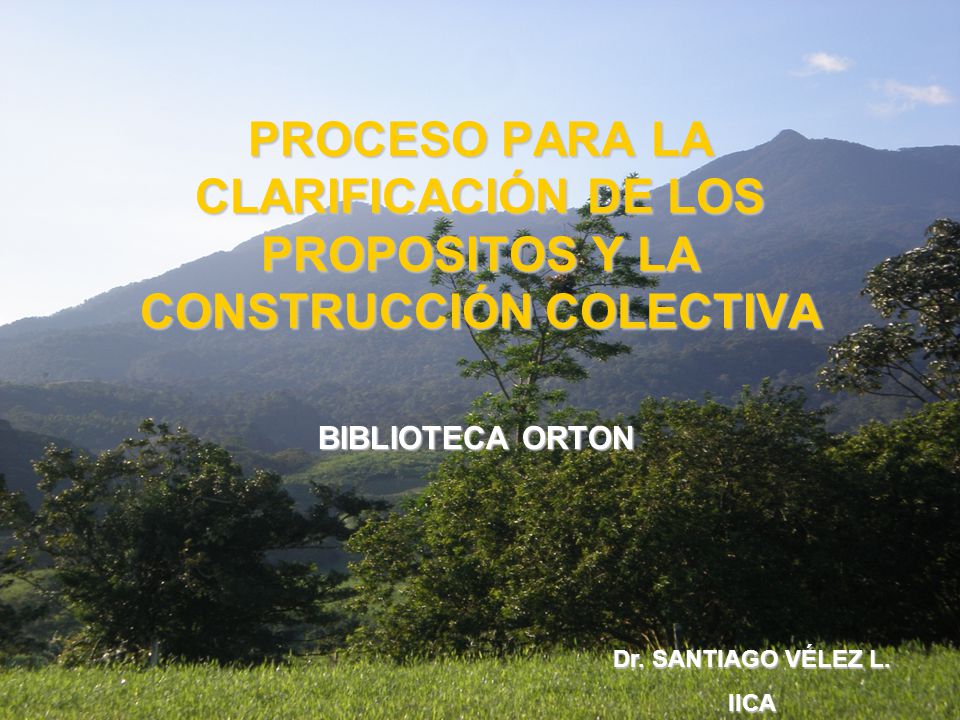 PROCESO PARA LA CLARIFICACIÓN DE LOS PROPOSITOS Y LA CONSTRUCCIÓN COLECTIVA