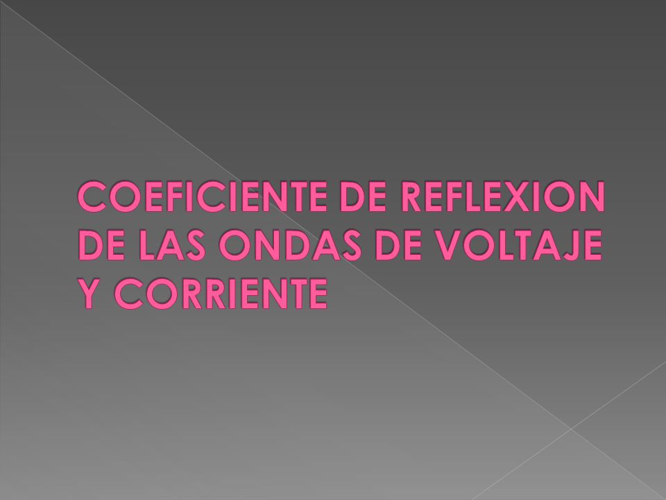 COEFICIENTE DE REFLEXION DE LAS ONDAS DE VOLTAJE Y CORRIENTE
