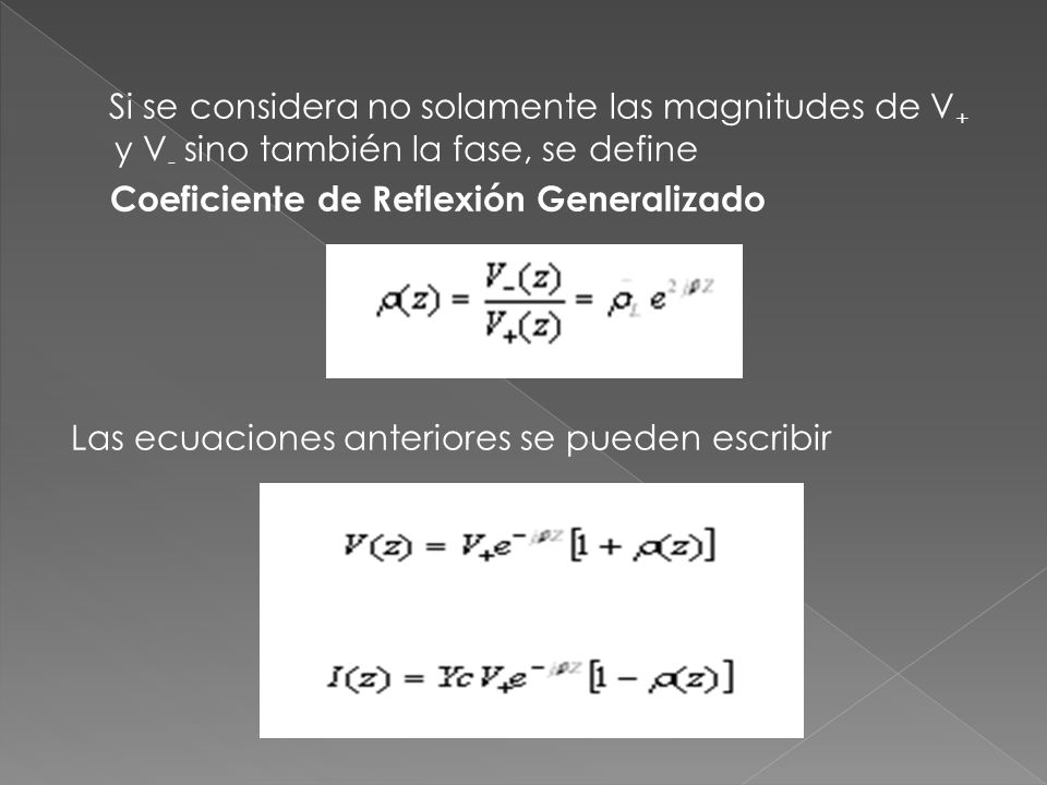 Si se considera no solamente las magnitudes de V+ y V- sino también la fase, se define Coeficiente de Reflexión Generalizado Las ecuaciones anteriores se pueden escribir