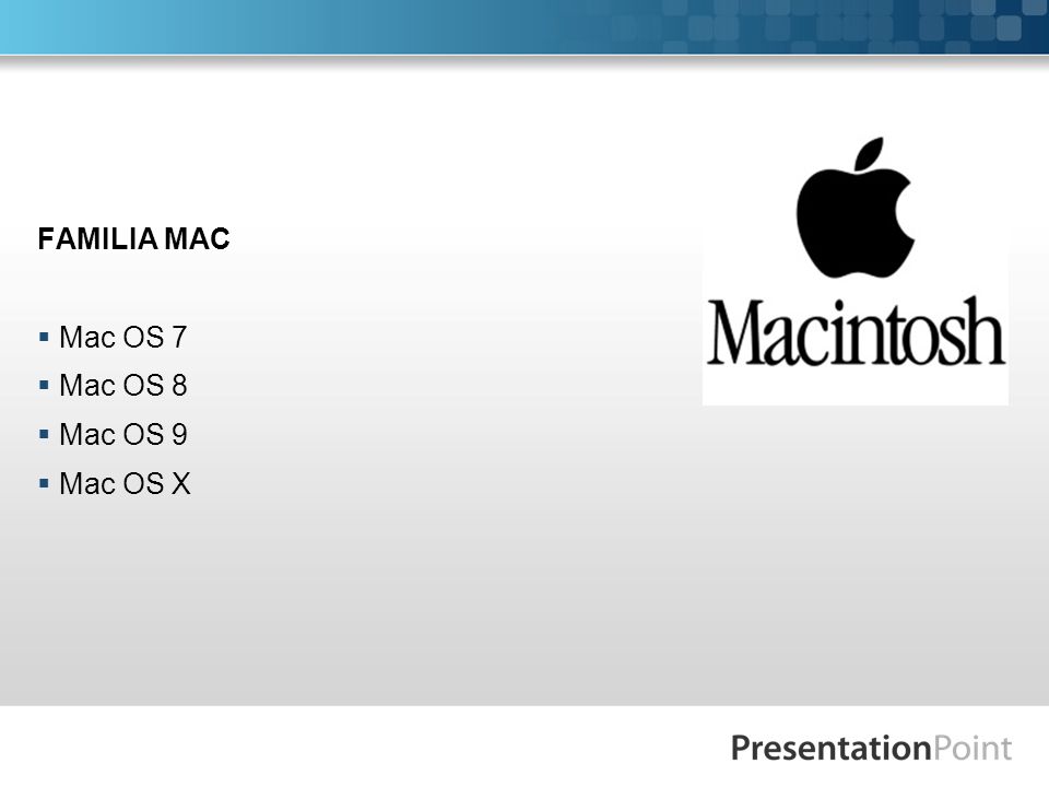 FAMILIA MAC Mac OS 7 Mac OS 8 Mac OS 9 Mac OS X
