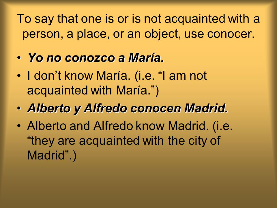 To say that one is or is not acquainted with a person, a place, or an object, use conocer.