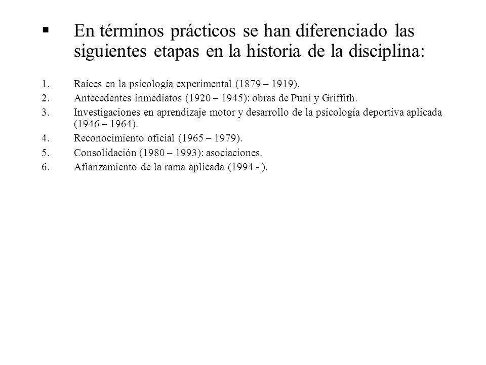 En términos prácticos se han diferenciado las siguientes etapas en la historia de la disciplina: