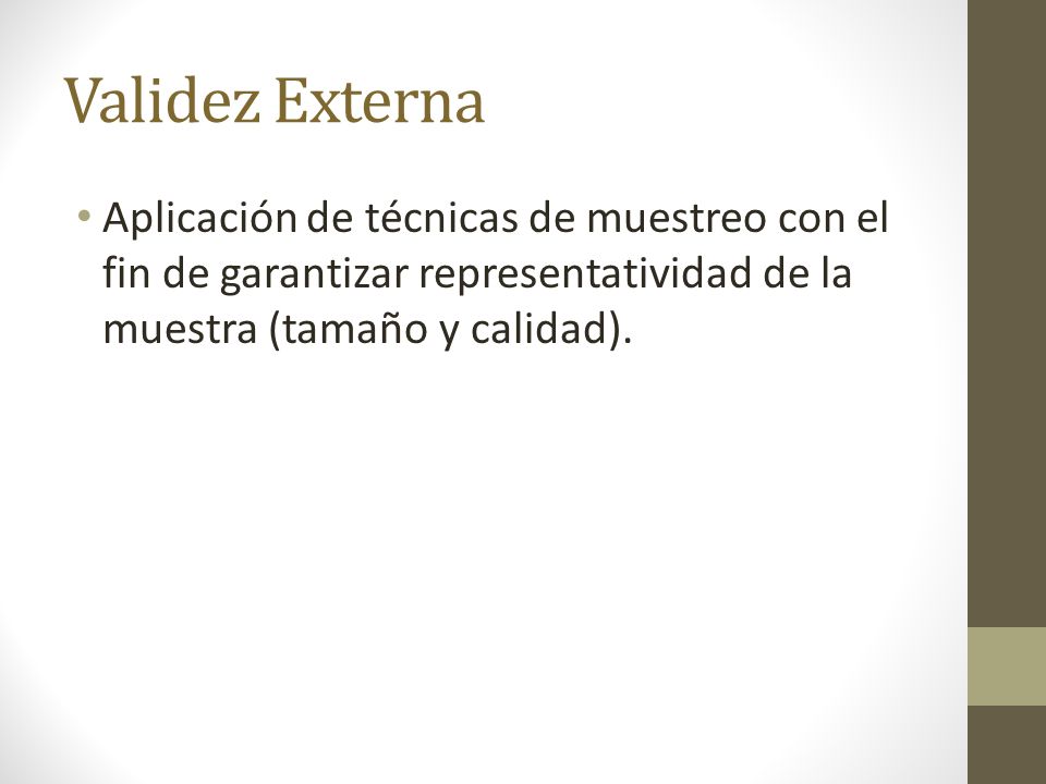 Validez Externa Aplicación de técnicas de muestreo con el fin de garantizar representatividad de la muestra (tamaño y calidad).