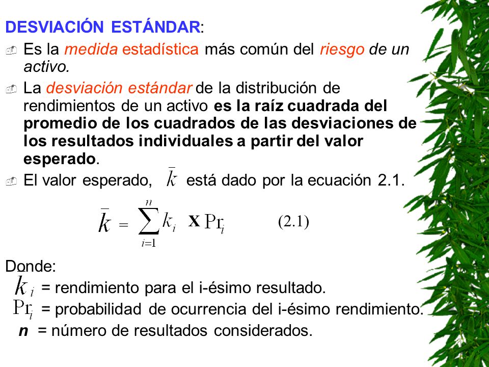 DESVIACIÓN ESTÁNDAR: Es la medida estadística más común del riesgo de un activo.