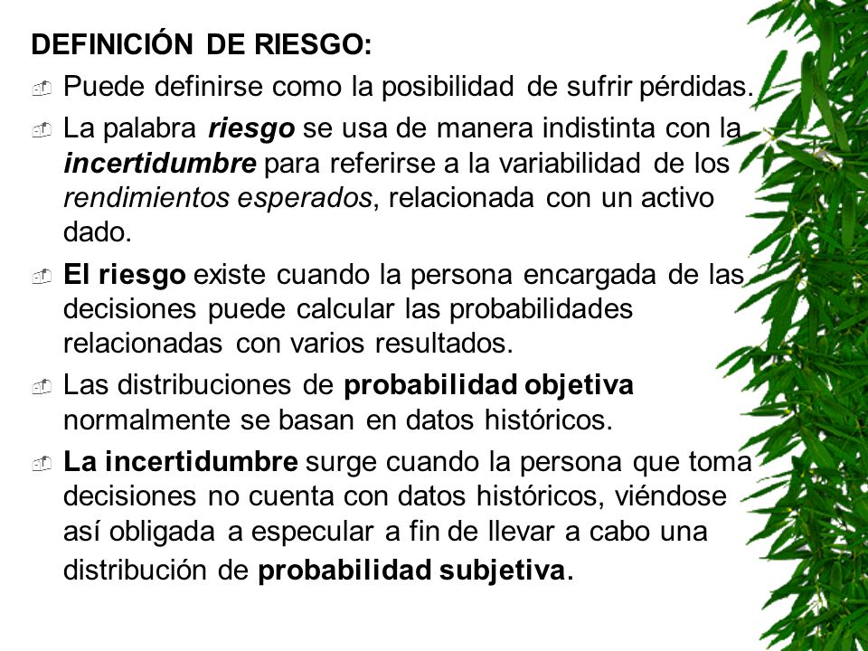 DEFINICIÓN DE RIESGO: Puede definirse como la posibilidad de sufrir pérdidas.