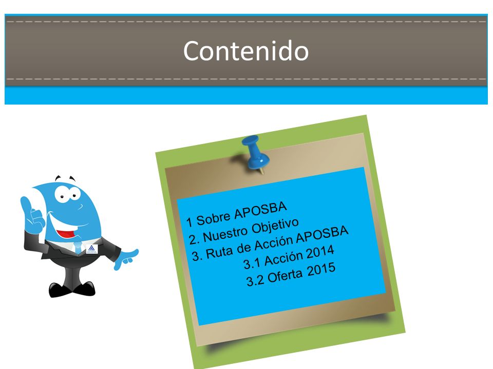 Contenido 1 Sobre APOSBA 2. Nuestro Objetivo 3. Ruta de Acción APOSBA