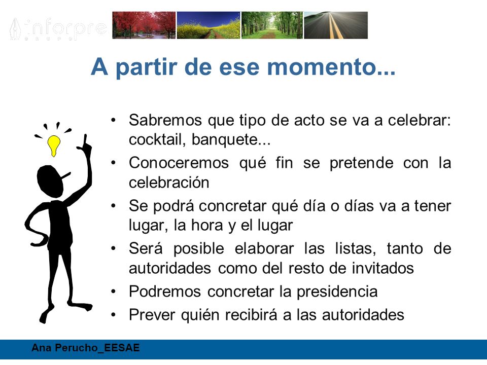 A partir de ese momento... Sabremos que tipo de acto se va a celebrar: cocktail, banquete... Conoceremos qué fin se pretende con la celebración.