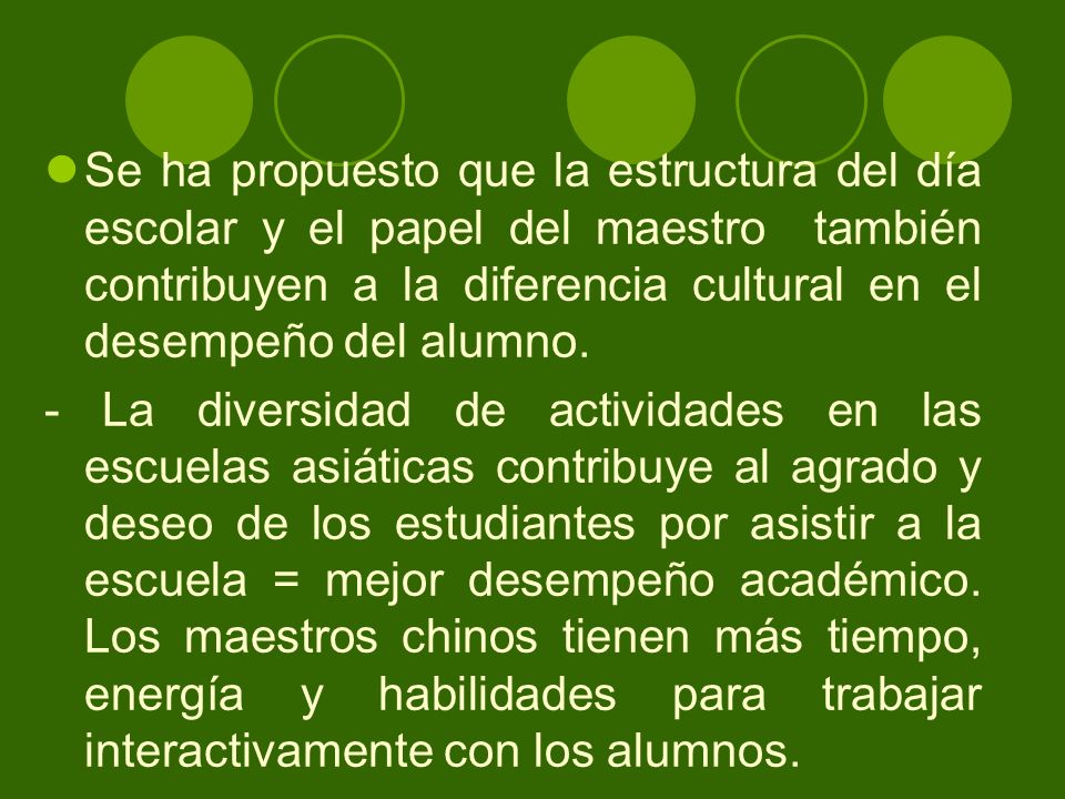 Se ha propuesto que la estructura del día escolar y el papel del maestro también contribuyen a la diferencia cultural en el desempeño del alumno.