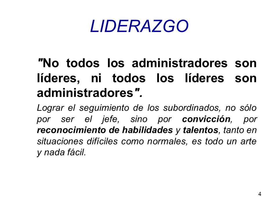 LIDERAZGO No todos los administradores son líderes, ni todos los líderes son administradores .