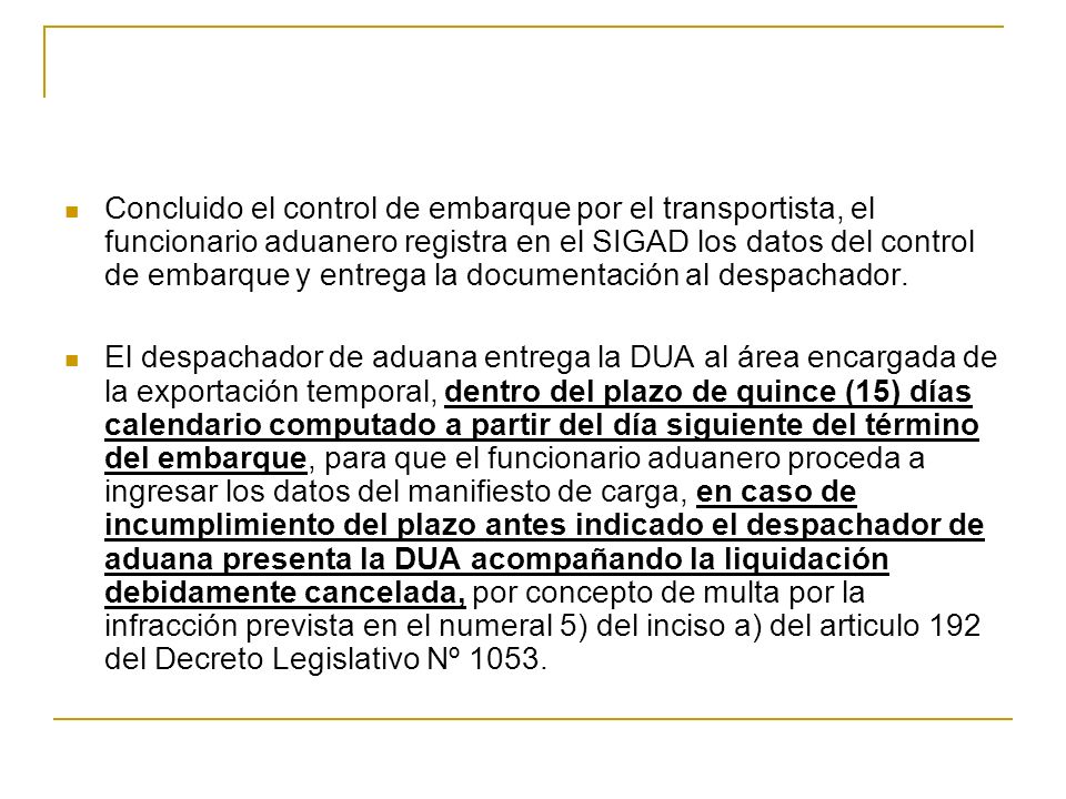 Concluido el control de embarque por el transportista, el funcionario aduanero registra en el SIGAD los datos del control de embarque y entrega la documentación al despachador.