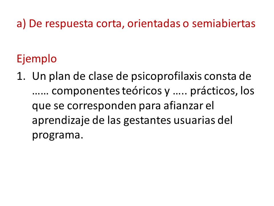 a) De respuesta corta, orientadas o semiabiertas