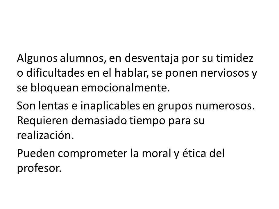 Algunos alumnos, en desventaja por su timidez o dificultades en el hablar, se ponen nerviosos y se bloquean emocionalmente.