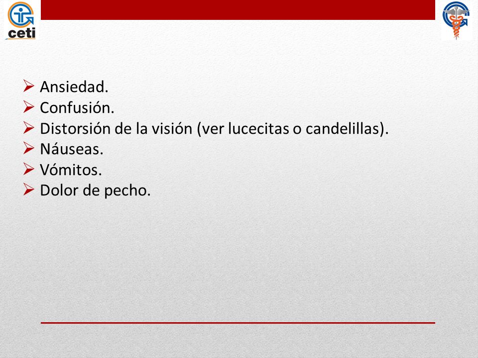 Ansiedad. Confusión. Distorsión de la visión (ver lucecitas o candelillas).
