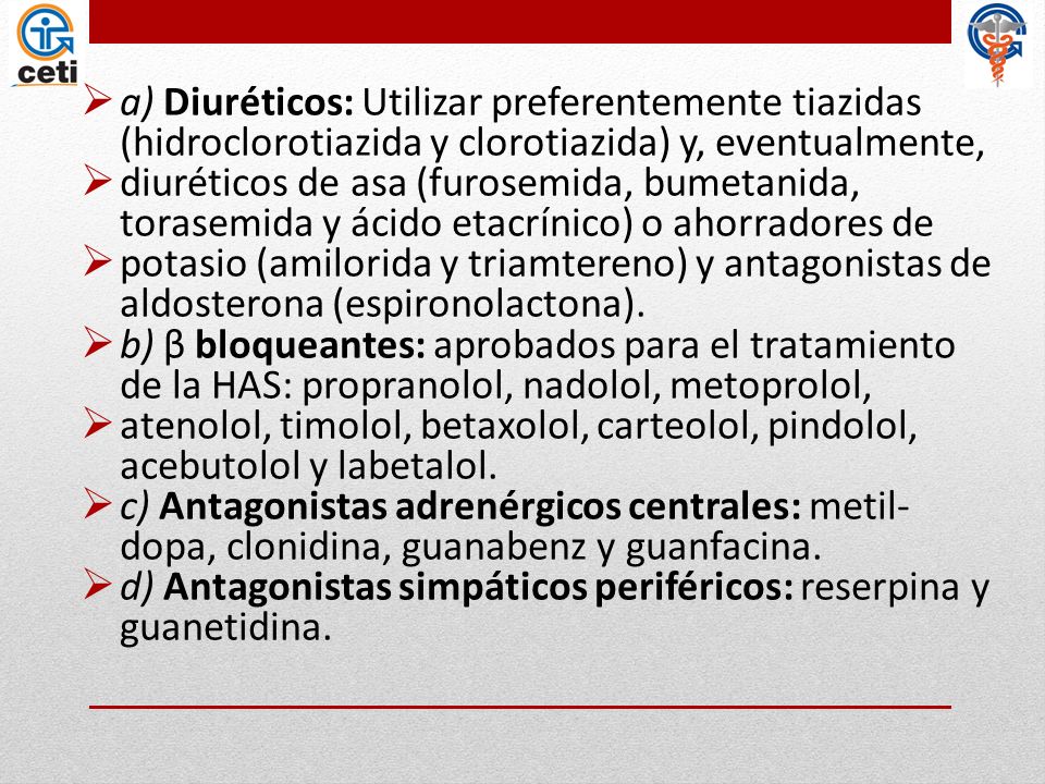 a) Diuréticos: Utilizar preferentemente tiazidas (hidroclorotiazida y clorotiazida) y, eventualmente,