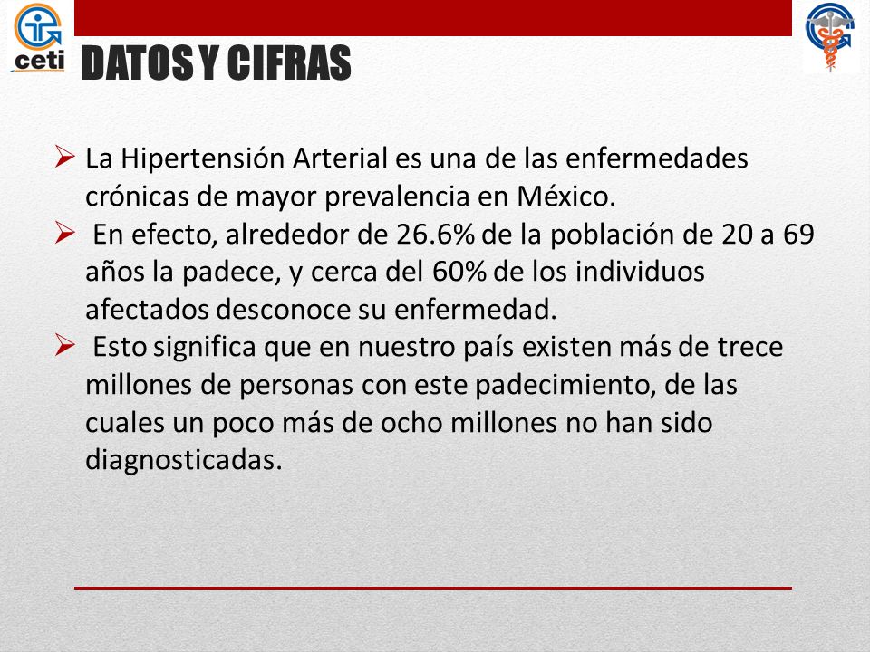 DATOS Y CIFRAS La Hipertensión Arterial es una de las enfermedades crónicas de mayor prevalencia en México.