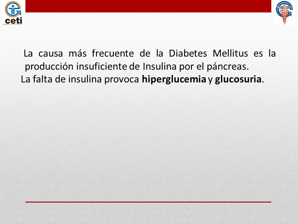 La causa más frecuente de la Diabetes Mellitus es la producción insuficiente de Insulina por el páncreas.