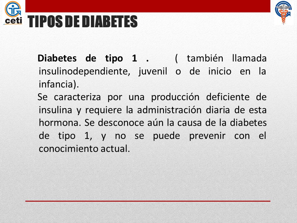 TIPOS DE DIABETES Diabetes de tipo 1 . ( también llamada insulinodependiente, juvenil o de inicio en la infancia).