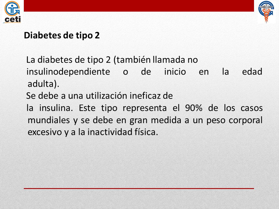 Diabetes de tipo 2 La diabetes de tipo 2 (también llamada no. insulinodependiente o de inicio en la edad adulta).