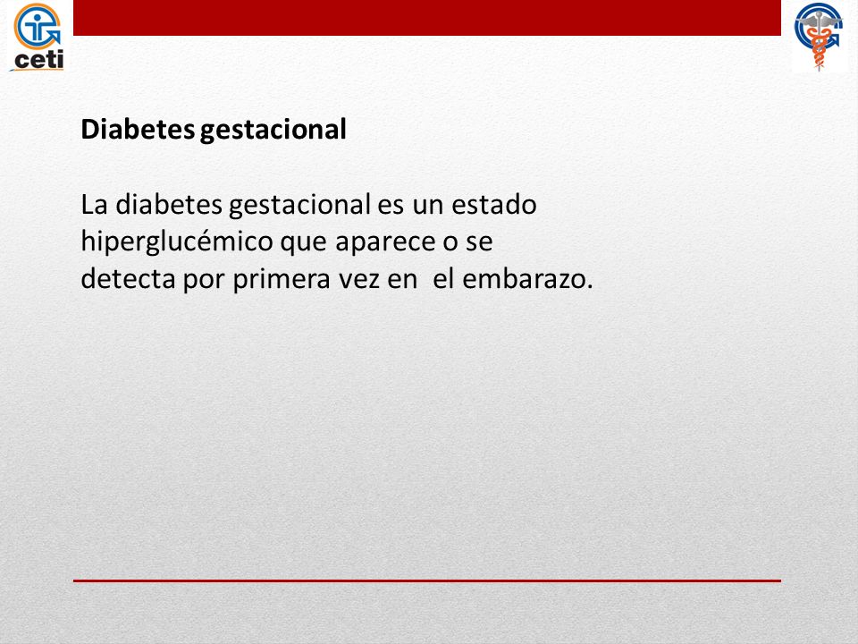 Diabetes gestacional La diabetes gestacional es un estado hiperglucémico que aparece o se detecta por primera vez en el embarazo.