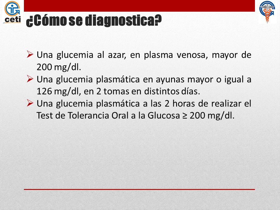 ¿Cómo se diagnostica Una glucemia al azar, en plasma venosa, mayor de 200 mg/dl.